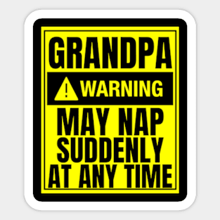 Grandpa Warning May Nap Suddenly At Any Time Sticker